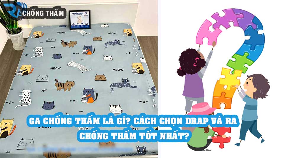 Ga chống thấm là gì? chọn Drap và Ra chống thấm loại nào tốt?